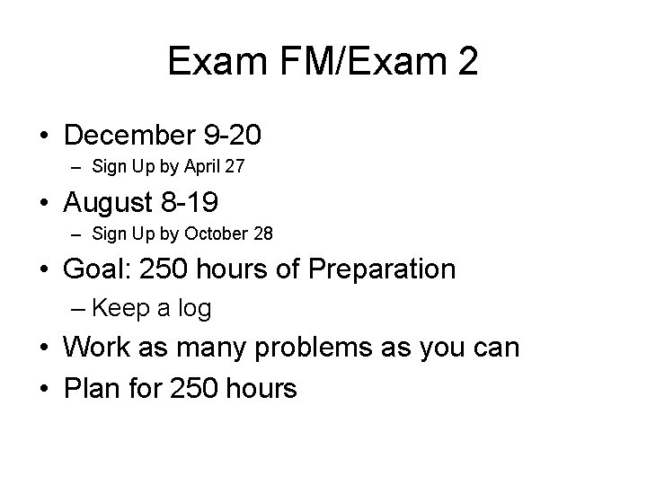 Exam FM/Exam 2 • December 9 -20 – Sign Up by April 27 •