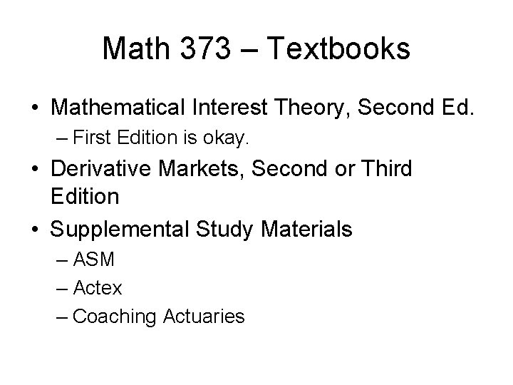 Math 373 – Textbooks • Mathematical Interest Theory, Second Ed. – First Edition is