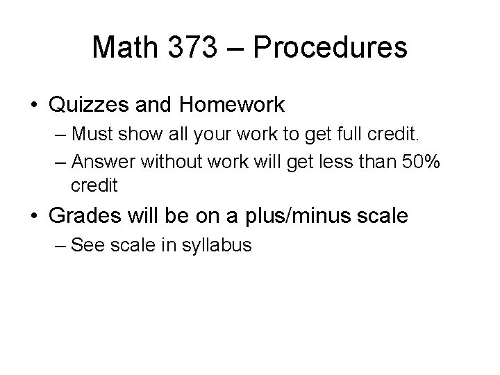 Math 373 – Procedures • Quizzes and Homework – Must show all your work