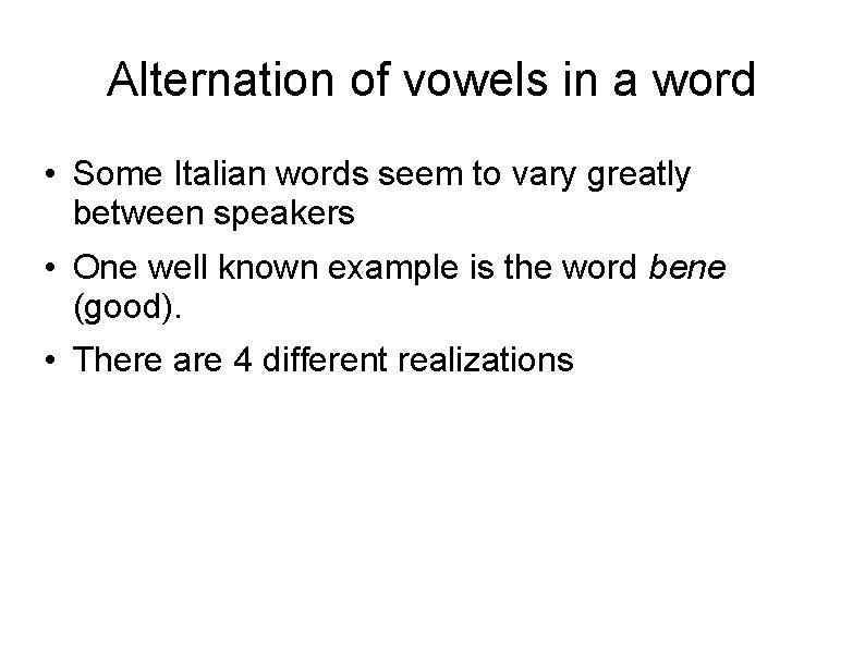 Alternation of vowels in a word • Some Italian words seem to vary greatly