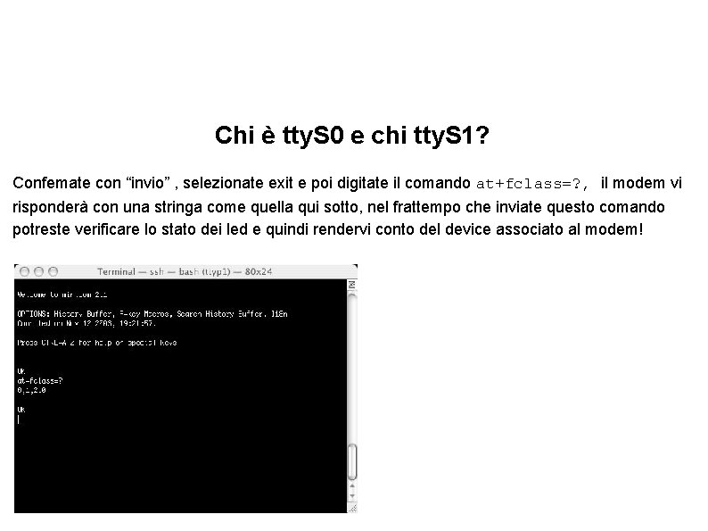 Chi è tty. S 0 e chi tty. S 1? Confemate con “invio” ,