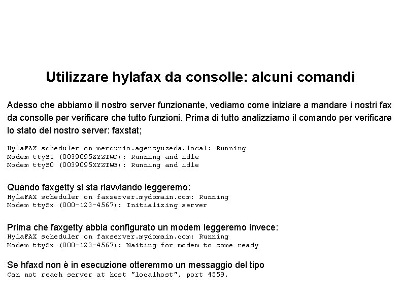 Utilizzare hylafax da consolle: alcuni comandi Adesso che abbiamo il nostro server funzionante, vediamo