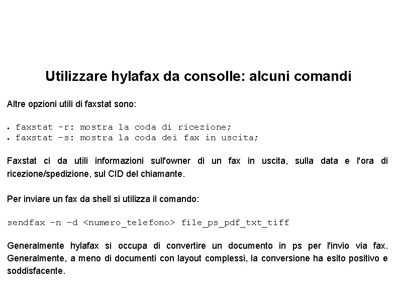 Utilizzare hylafax da consolle: alcuni comandi Altre opzioni utili di faxstat sono: ● ●