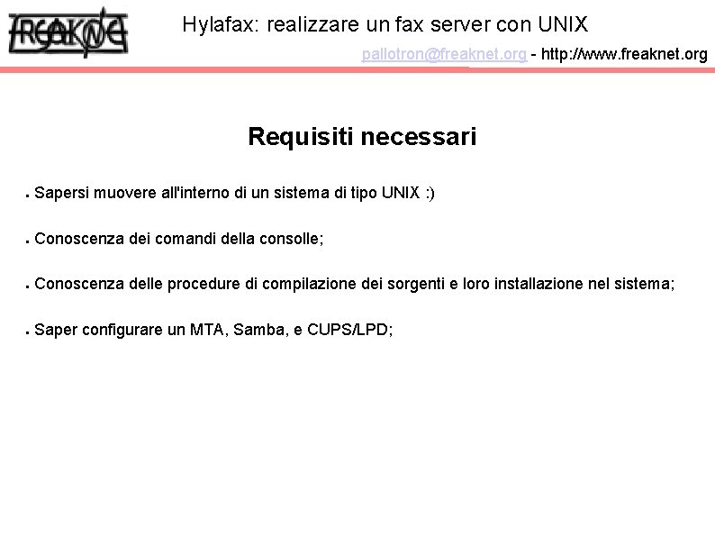 Hylafax: realizzare un fax server con UNIX pallotron@freaknet. org - http: //www. freaknet. org