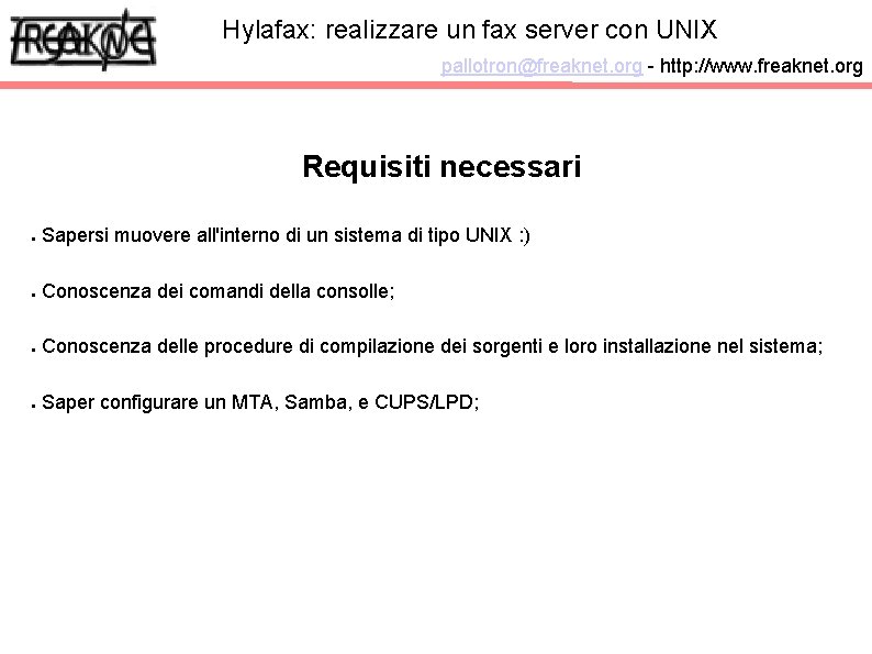 Hylafax: realizzare un fax server con UNIX pallotron@freaknet. org - http: //www. freaknet. org Hylafax: realizzare un fax server con UNIX pallotron@freaknet. org - http: //www. freaknet. org