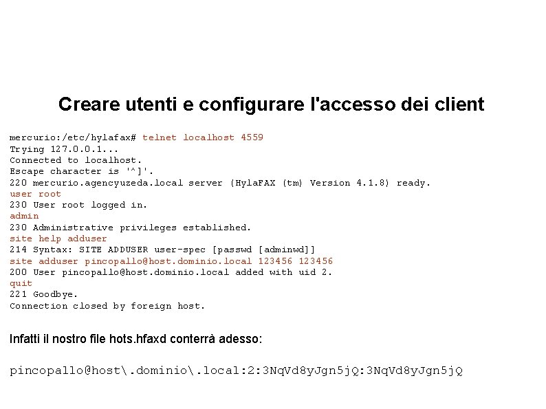 Creare utenti e configurare l'accesso dei client mercurio: /etc/hylafax# telnet localhost 4559 Trying 127.