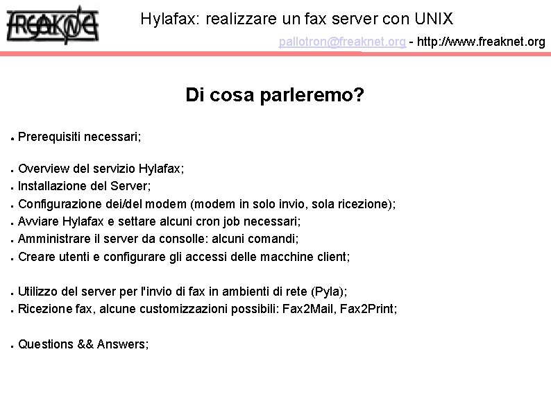 Hylafax: realizzare un fax server con UNIX pallotron@freaknet. org - http: //www. freaknet. org Hylafax: realizzare un fax server con UNIX pallotron@freaknet. org - http: //www. freaknet. org