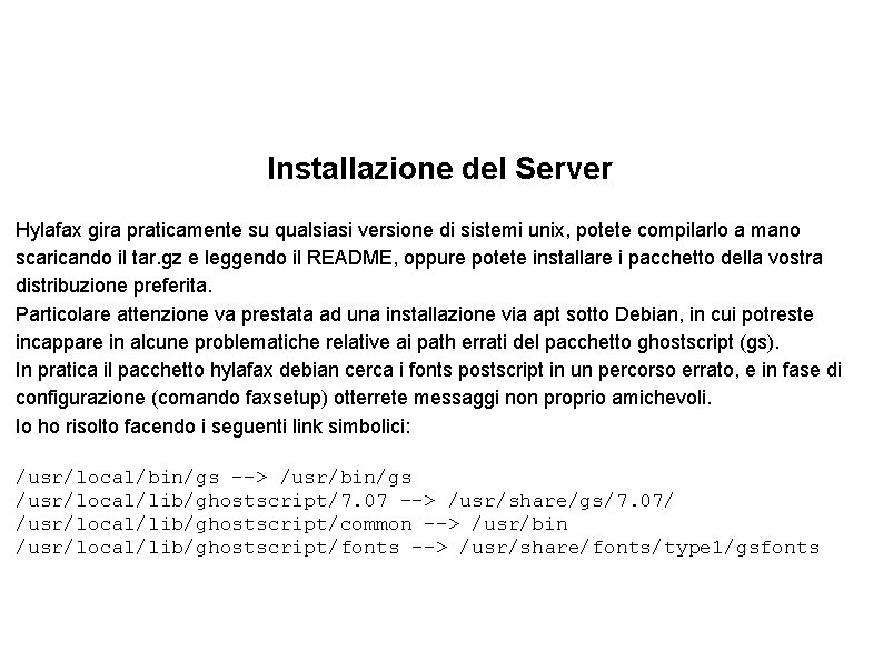 Installazione del Server Hylafax gira praticamente su qualsiasi versione di sistemi unix, potete compilarlo