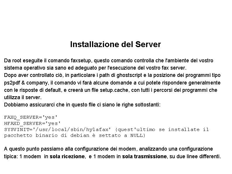 Installazione del Server Da root eseguite il comando faxsetup, questo comando controlla che l'ambiente