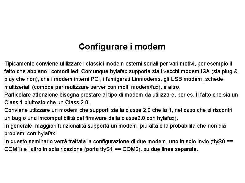 Configurare i modem Tipicamente conviene utilizzare i classici modem esterni seriali per vari motivi,