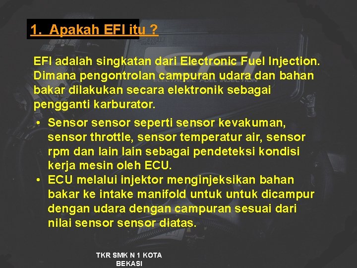 1. Apakah EFI itu ? EFI adalah singkatan dari Electronic Fuel Injection. Dimana pengontrolan