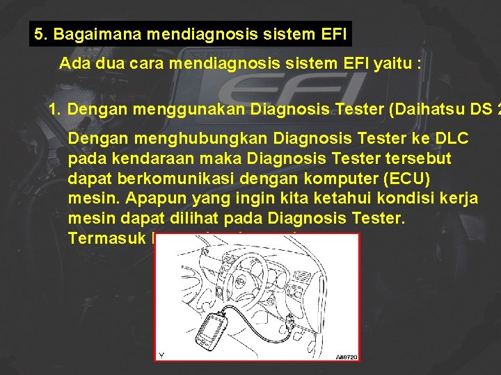 5. Bagaimana mendiagnosis sistem EFI Ada dua cara mendiagnosis sistem EFI yaitu : 1.