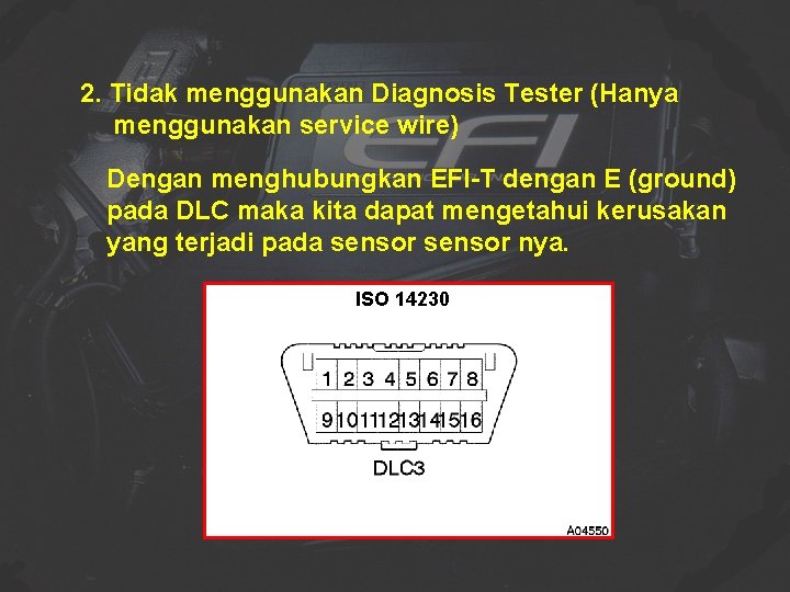 2. Tidak menggunakan Diagnosis Tester (Hanya menggunakan service wire) Dengan menghubungkan EFI-T dengan E