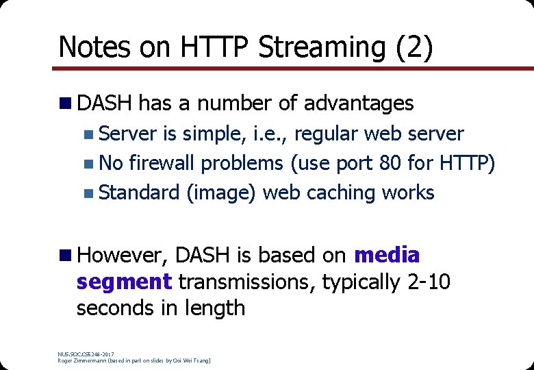 Notes on HTTP Streaming (2) n DASH has a number of advantages n Server