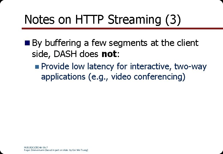 Notes on HTTP Streaming (3) n By buffering a few segments at the client