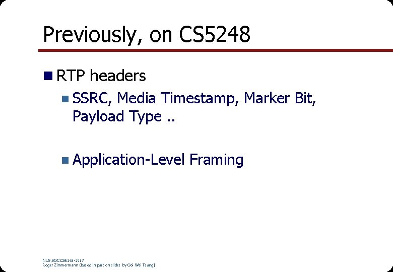 Previously, on CS 5248 n RTP headers n SSRC, Media Timestamp, Marker Bit, Payload