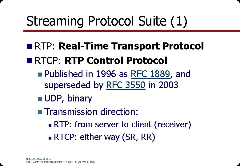 Streaming Protocol Suite (1) n RTP: Real-Time Transport Protocol n RTCP: RTP Control Protocol