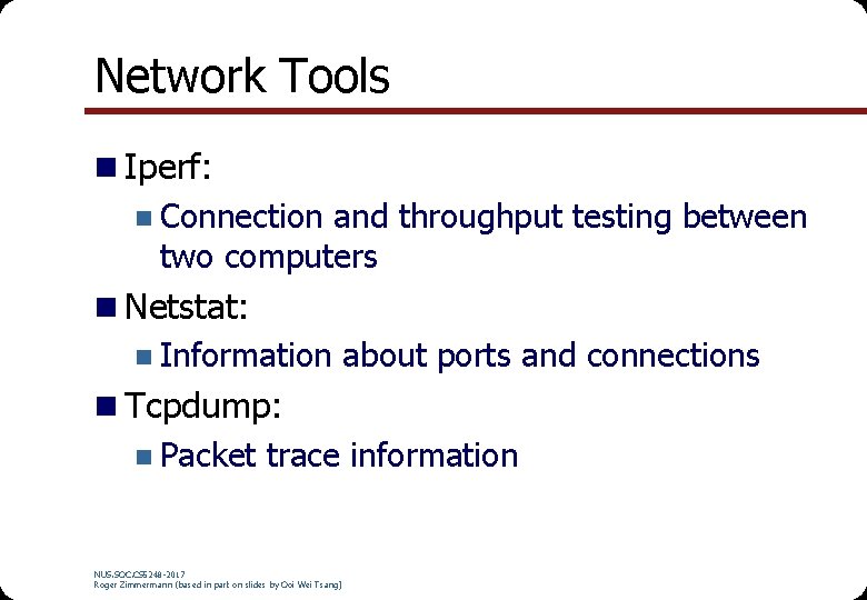 Network Tools n Iperf: n Connection and throughput testing between two computers n Netstat: