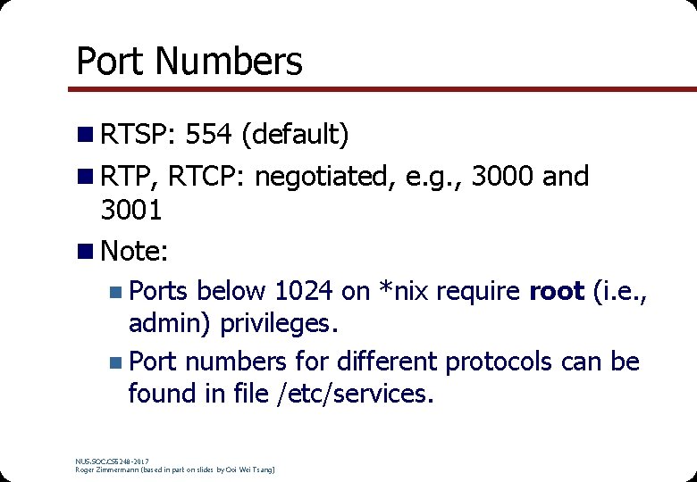 Port Numbers n RTSP: 554 (default) n RTP, RTCP: negotiated, e. g. , 3000