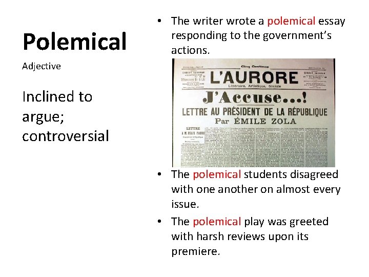 Polemical • The writer wrote a polemical essay responding to the government’s actions. Adjective
