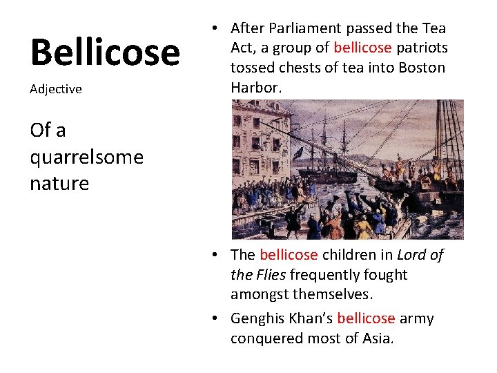 Bellicose Adjective • After Parliament passed the Tea Act, a group of bellicose patriots