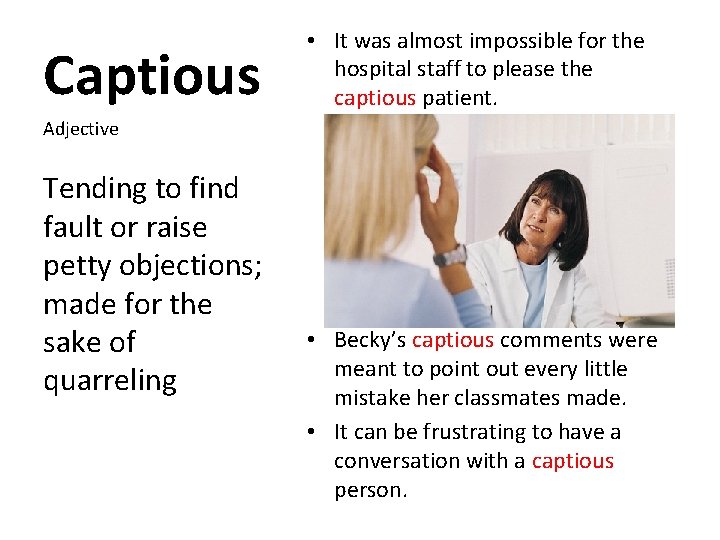 Captious • It was almost impossible for the hospital staff to please the captious