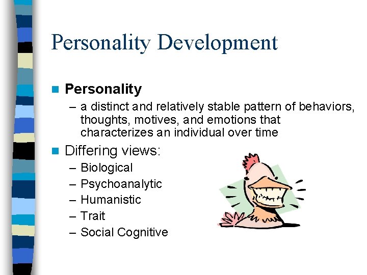 Personality Development n Personality – a distinct and relatively stable pattern of behaviors, thoughts,