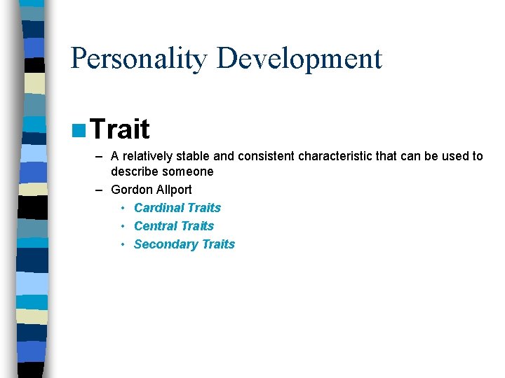 Personality Development n Trait – A relatively stable and consistent characteristic that can be