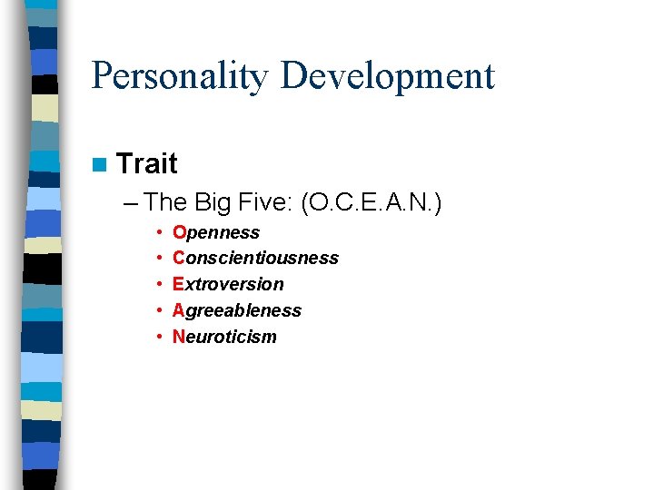 Personality Development n Trait – The Big Five: (O. C. E. A. N. )