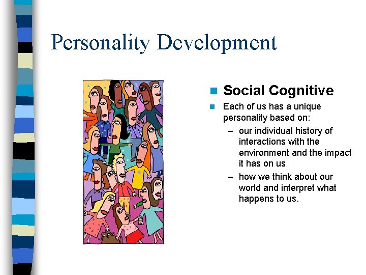 Personality Development n Social Cognitive n Each of us has a unique personality based