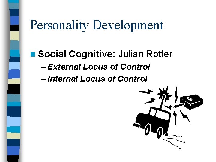 Personality Development n Social Cognitive: Julian Rotter – External Locus of Control – Internal