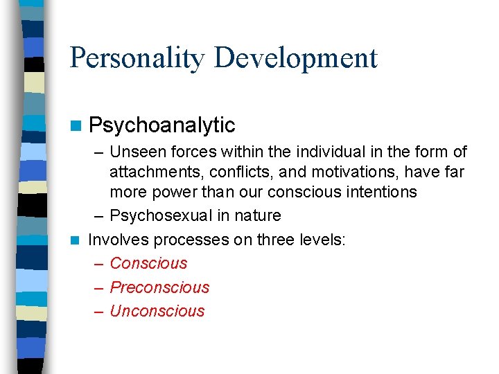 Personality Development n Psychoanalytic – Unseen forces within the individual in the form of