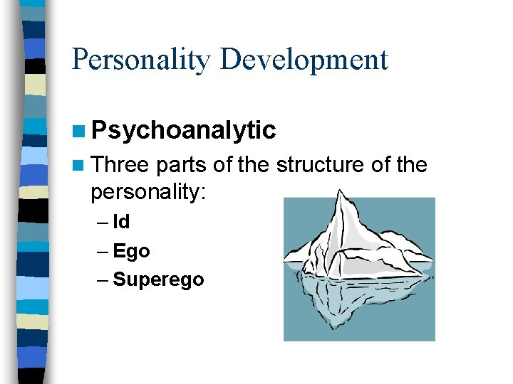 Personality Development n Psychoanalytic n Three parts of the structure of the personality: –