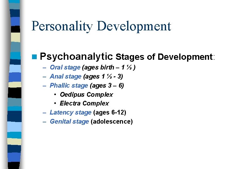 Personality Development n Psychoanalytic Stages of Development: – Oral stage (ages birth – 1