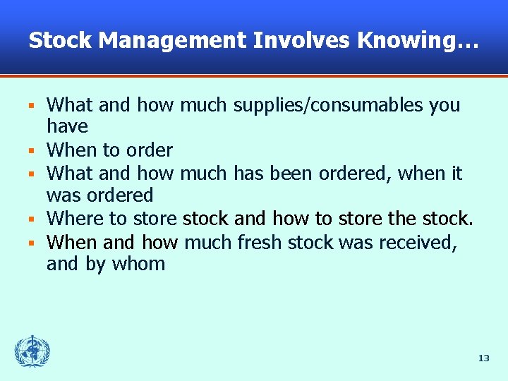 Stock Management Involves Knowing… § § § What and how much supplies/consumables you have