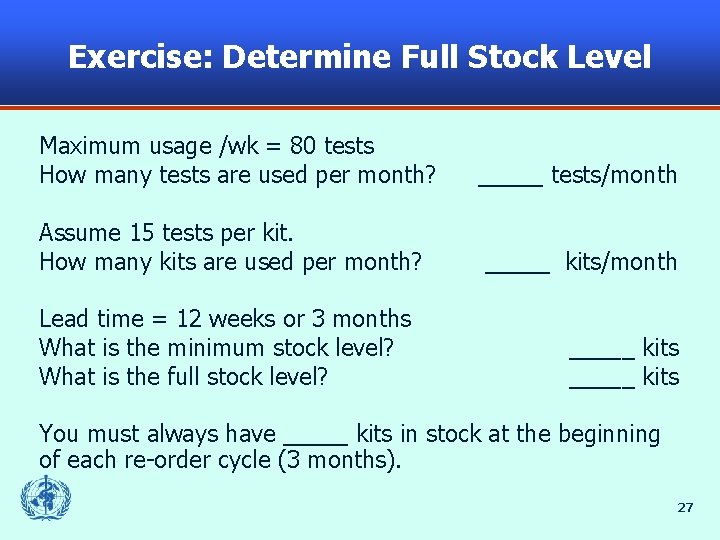 Exercise: Determine Full Stock Level Maximum usage /wk = 80 tests How many tests