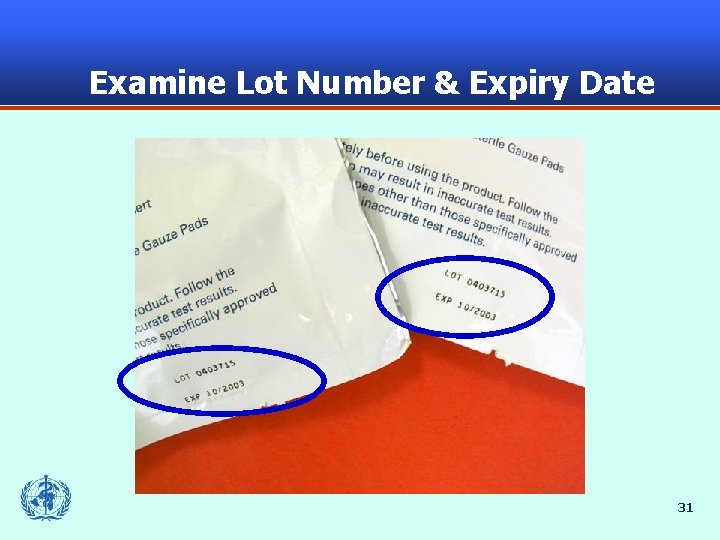 Examine Lot Number & Expiry Date 31 