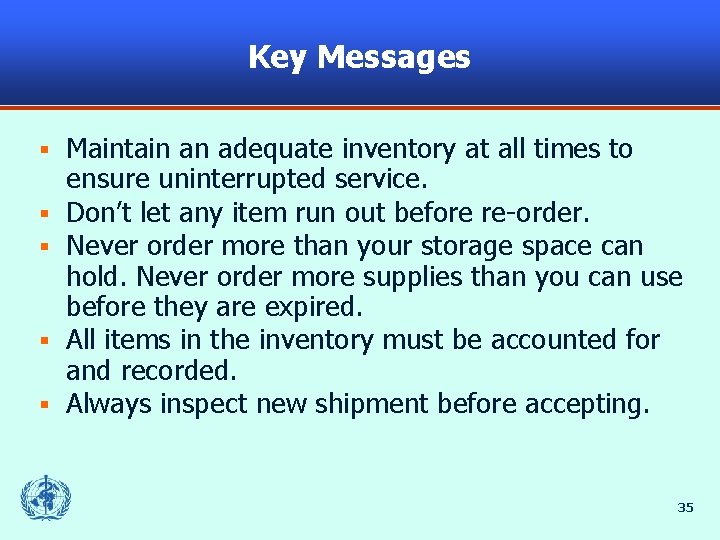 Key Messages § § § Maintain an adequate inventory at all times to ensure