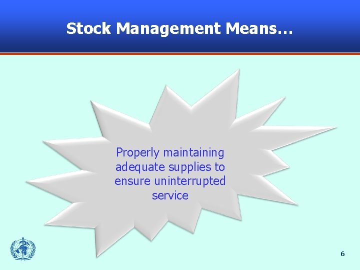 Stock Management Means… Properly maintaining adequate supplies to ensure uninterrupted service 6 