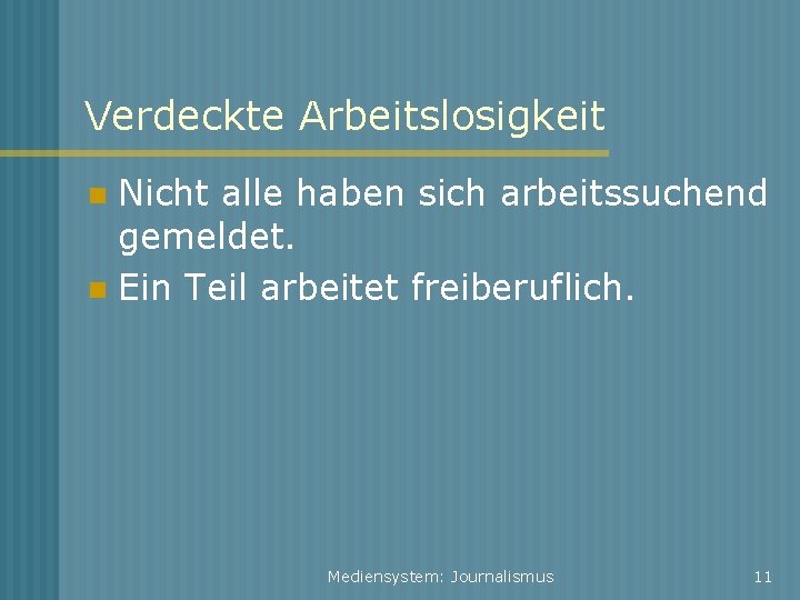 Verdeckte Arbeitslosigkeit Nicht alle haben sich arbeitssuchend gemeldet. Ein Teil arbeitet freiberuflich. Mediensystem: Journalismus