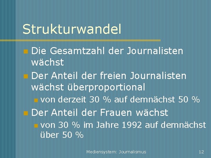 Strukturwandel Die Gesamtzahl der Journalisten wächst Der Anteil der freien Journalisten wächst überproportional von