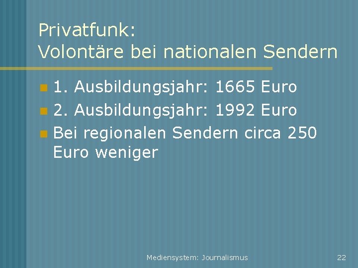 Privatfunk: Volontäre bei nationalen Sendern 1. Ausbildungsjahr: 1665 Euro 2. Ausbildungsjahr: 1992 Euro Bei