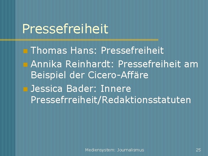 Pressefreiheit Thomas Hans: Pressefreiheit Annika Reinhardt: Pressefreiheit am Beispiel der Cicero-Affäre Jessica Bader: Innere