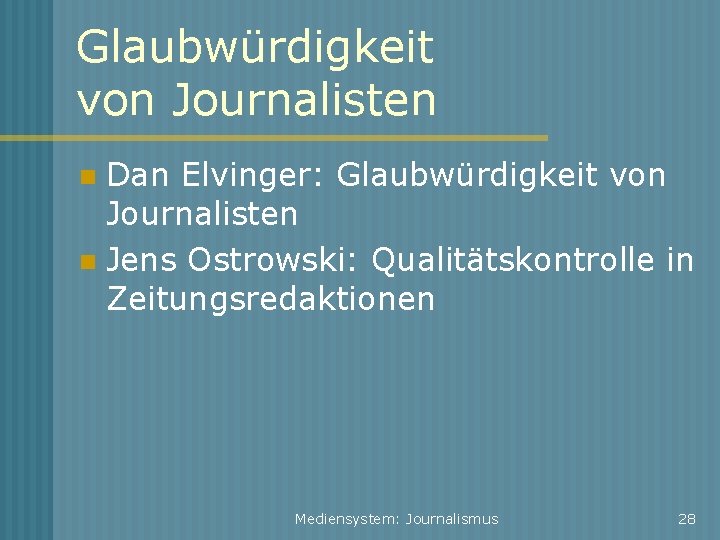 Glaubwürdigkeit von Journalisten Dan Elvinger: Glaubwürdigkeit von Journalisten Jens Ostrowski: Qualitätskontrolle in Zeitungsredaktionen Mediensystem:
