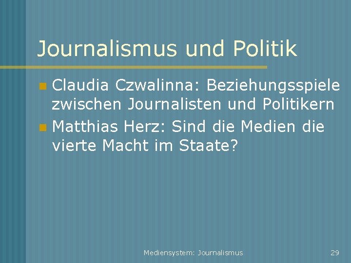 Journalismus und Politik Claudia Czwalinna: Beziehungsspiele zwischen Journalisten und Politikern Matthias Herz: Sind die