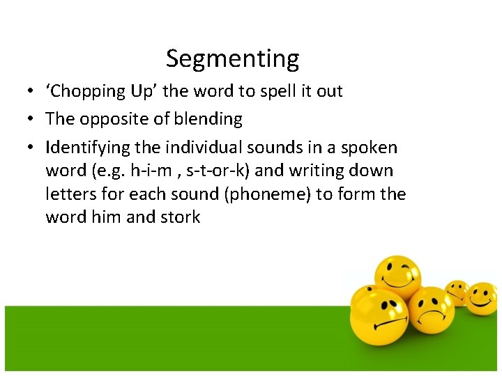 Segmenting • ‘Chopping Up’ the word to spell it out • The opposite of