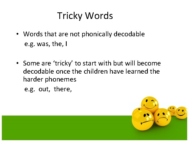 Tricky Words • Words that are not phonically decodable e. g. was, the, I