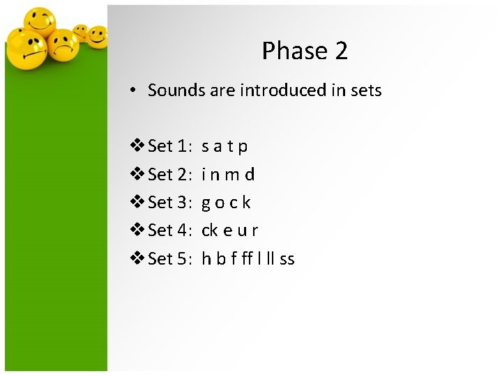 Phase 2 • Sounds are introduced in sets v Set 1: v Set 2: