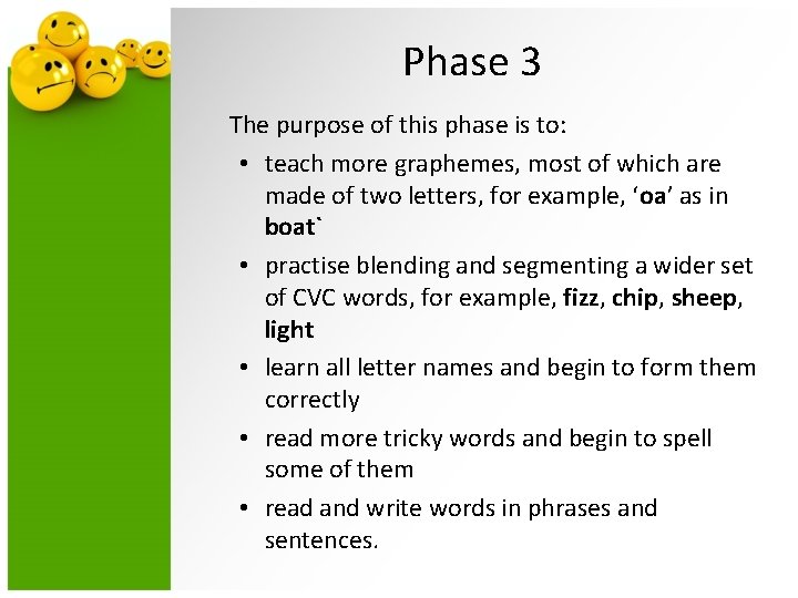 Phase 3 The purpose of this phase is to: • teach more graphemes, most