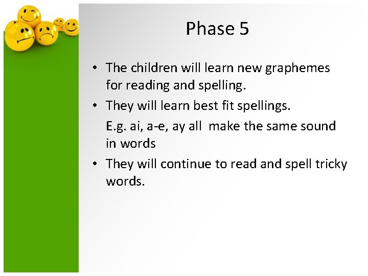 Phase 5 • The children will learn new graphemes for reading and spelling. •